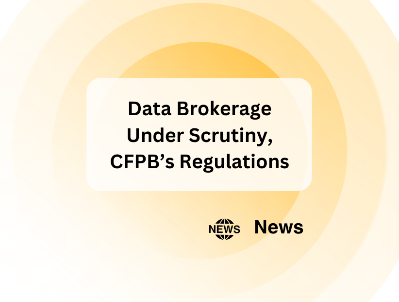 Data Brokerage Under Scrutiny, CFPB’s Regulations