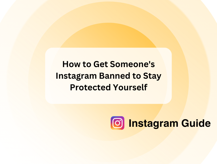 How to Get Someone's Instagram Banned to Stay Protected Yourself