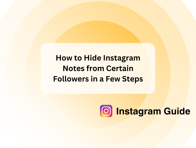 How to Hide Instagram Notes from Certain Followers in a Few Steps