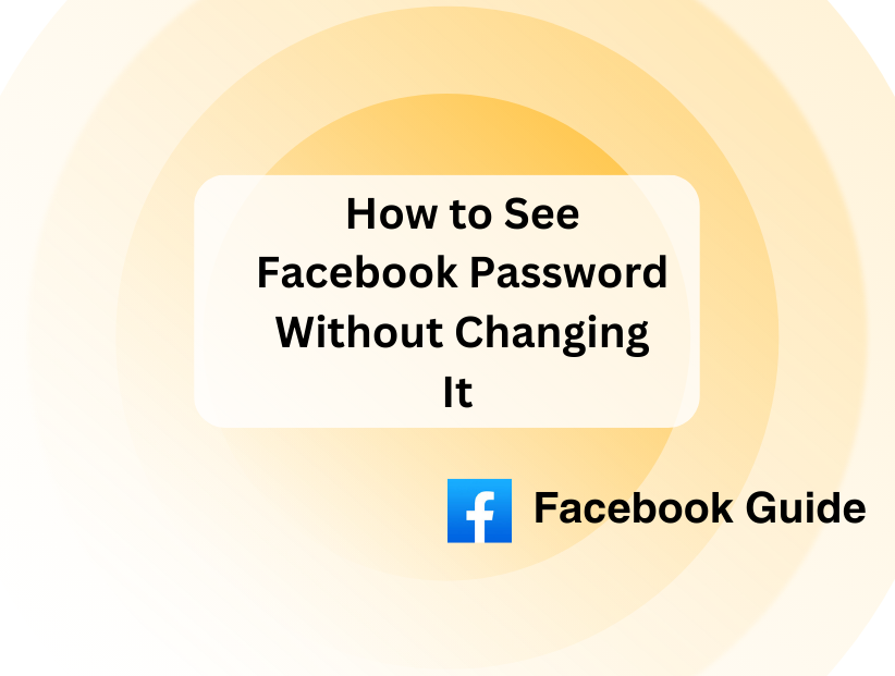 How to See Facebook Password Without Changing It 