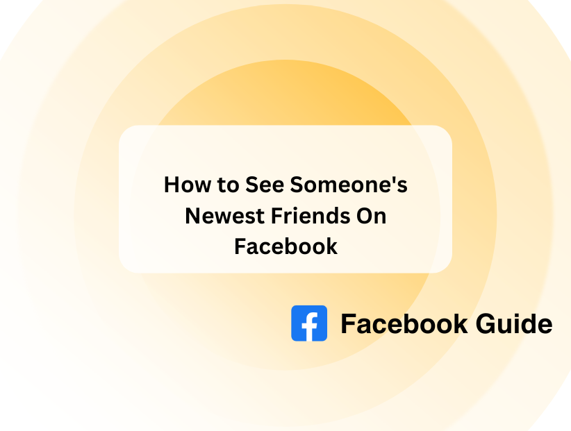How to See Someone's Newest Friends On Facebook