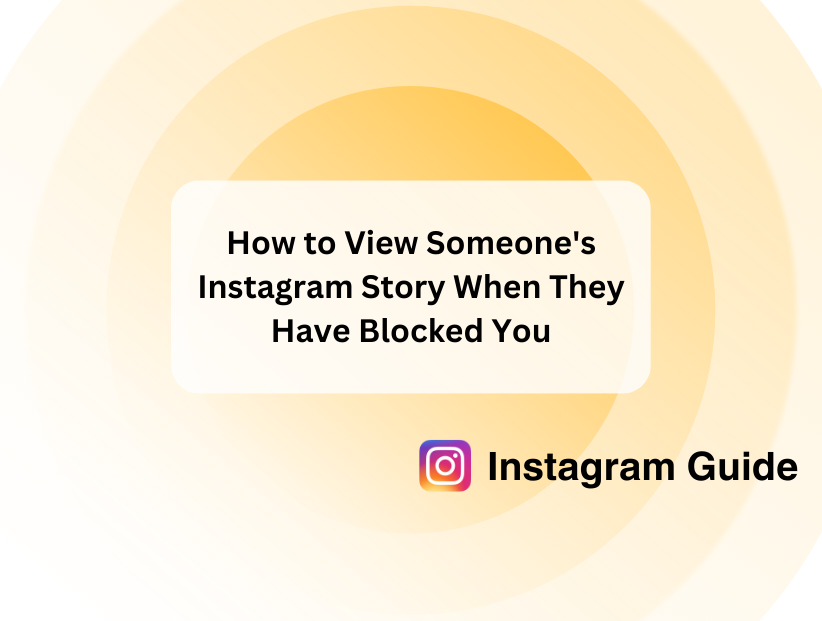 How to View Someone's Instagram Story When They Have Blocked You