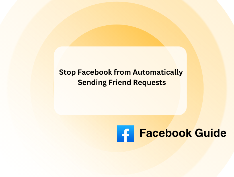 Stop Facebook from Automatically Sending Friend Requests