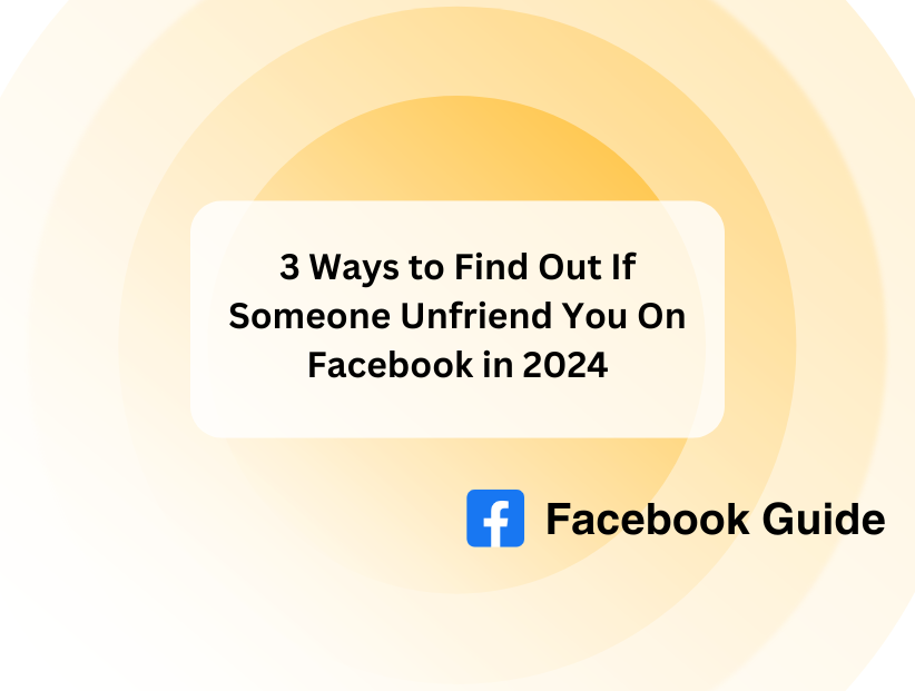 3 Ways to Find Out If Someone Unfriend You On Facebook in 2024