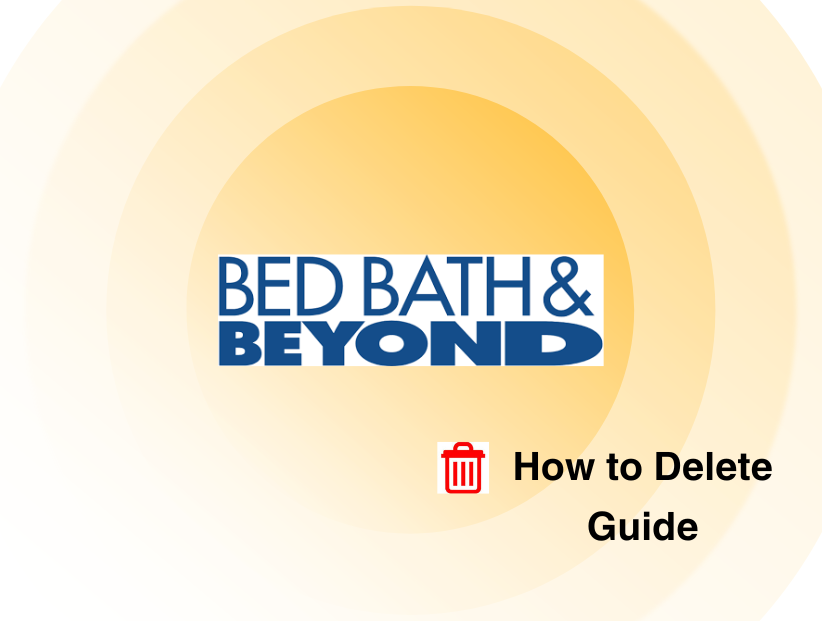 How To Delete Bed Bath and Beyond Account In 2024 PurePrivacy
