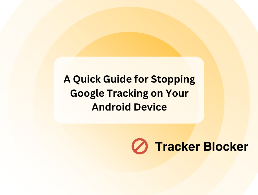 A Quick Guide for Stopping Google Tracking on Your Android Device ...