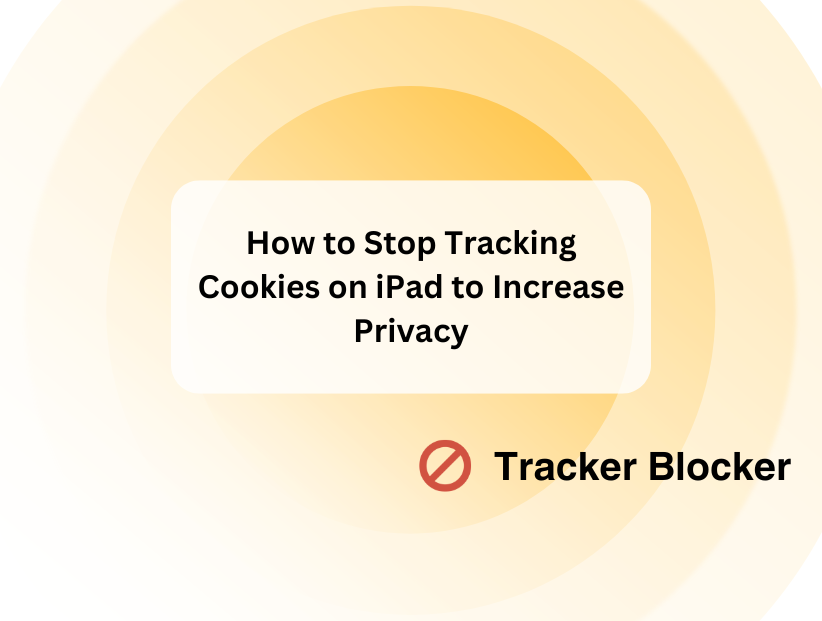 How to Stop Tracking Cookies on iPad to Increase Privacy | PurePrivacy ...