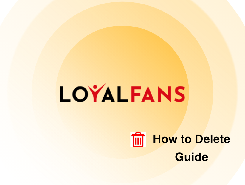 How to Delete LoyalFans Account in 2025 | PurePrivacy - PurePrivacy