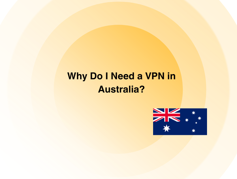 Why Do I Need a VPN in Australia