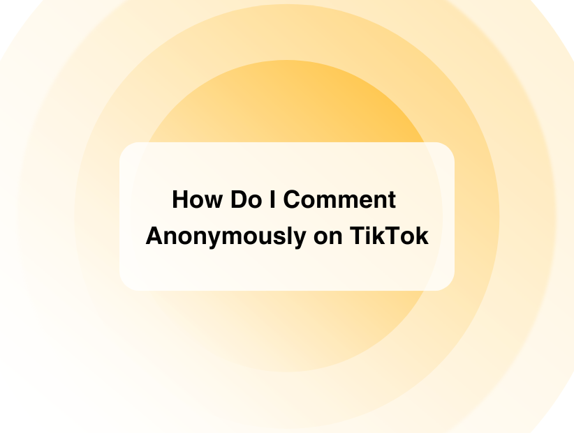 How Do I Comment Anonymously on TikTok