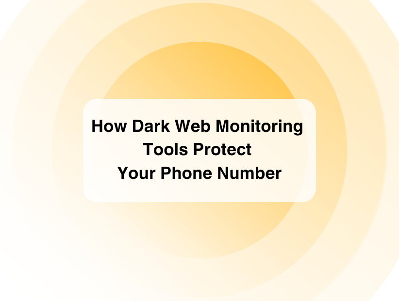 How Dark Web Monitoring Tools Protect Your Phone Number